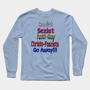 Racist - Sexist - Anti-Gay - Christofascists Go Away - Front Long Sleeve T-Shirt